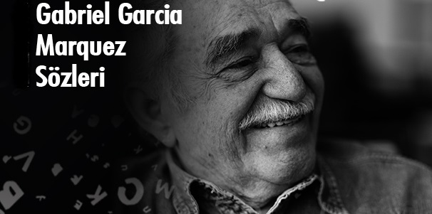 Gabriel Garcia Marquez Sözleri