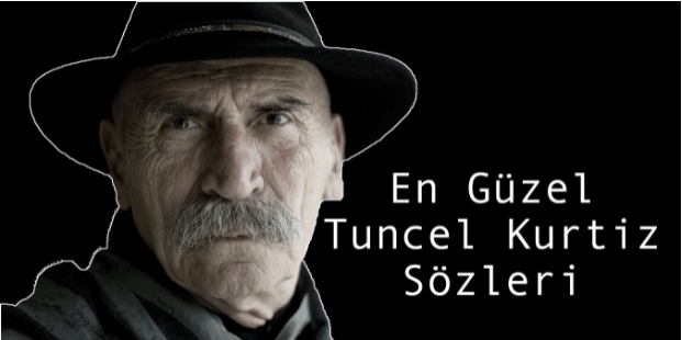 Tuncel Kurtiz Sözleri