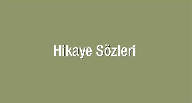 Hikaye Sözleri