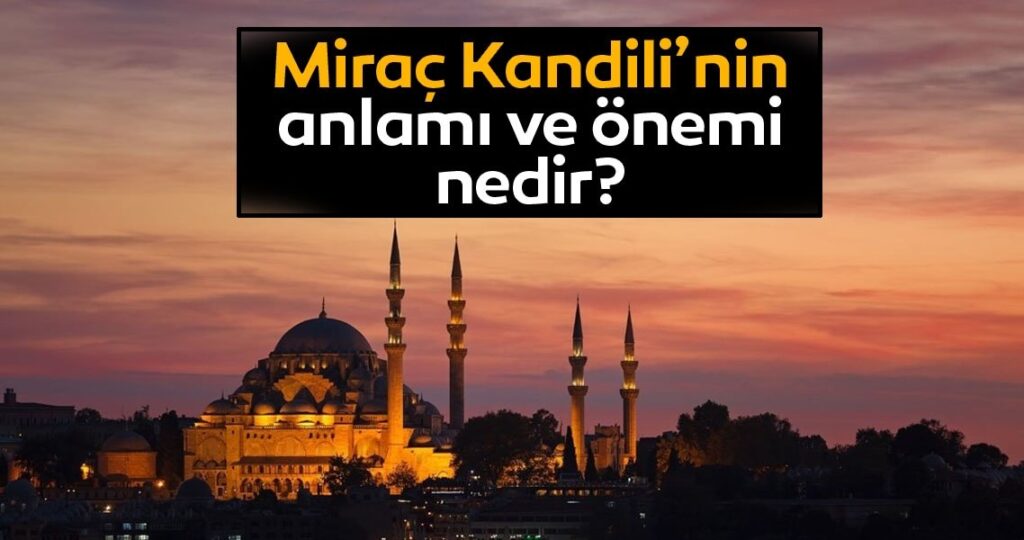 Miraç Kandili Anlam ve Önemi