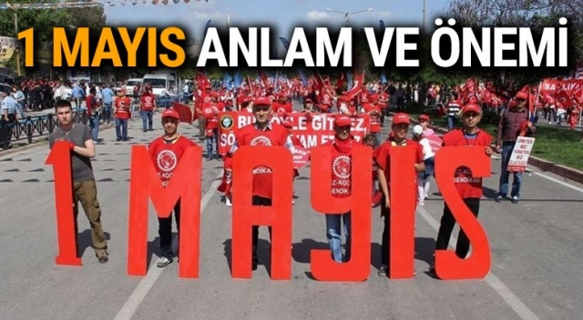 1 Mayıs Anlam ve Önemi